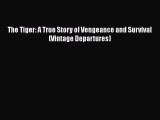 PDF The Tiger: A True Story of Vengeance and Survival (Vintage Departures)  Read Online