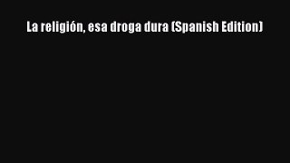 Download La religión esa droga dura (Spanish Edition) Free Books