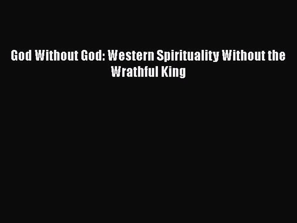 Download God Without God: Western Spirituality Without the Wrathful King  EBook