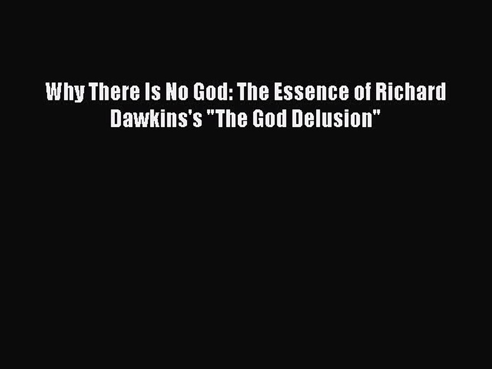 Download Why There Is No God: The Essence of Richard Dawkins's The God Delusion Free Books