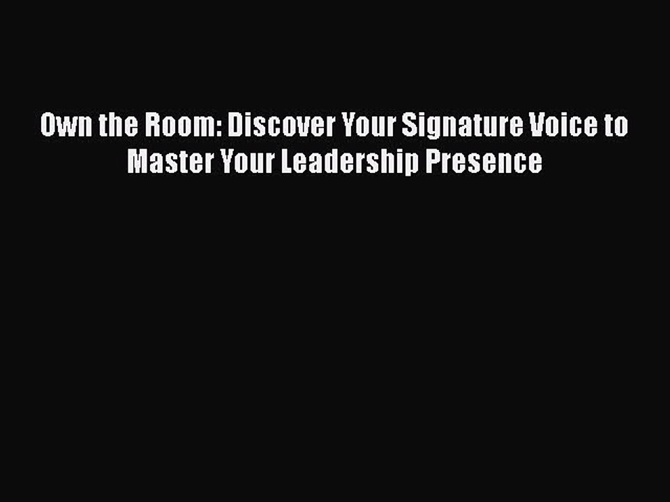 PDF Own the Room: Discover Your Signature Voice to Master Your Leadership Presence Free Books