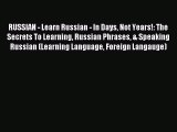 Read RUSSIAN - Learn Russian - In Days Not Years!: The Secrets To Learning Russian Phrases