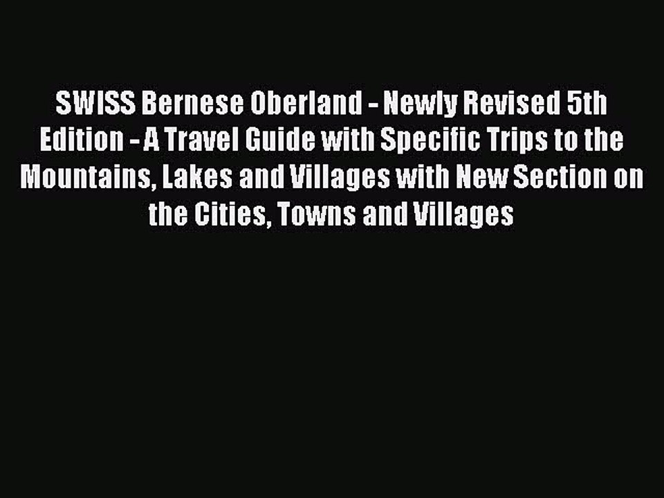 Download SWISS Bernese Oberland - Newly Revised 5th Edition - A Travel Guide with Specific