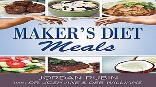 Read Maker s Diet Meals  Biblically Inspired Delicious and Nutritous Recipes for the Entire Family