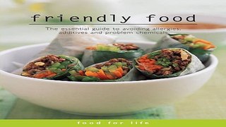 Read Food for Life   Friendly Food  The Essential Guide to Avoiding Allergies  Additives and