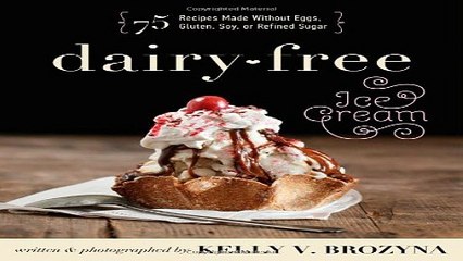 Download Dairy Free Ice Cream  75 Recipes Made Without Eggs  Gluten  Soy  or Refined Sugar