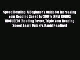 Read Speed Reading: A Beginner's Guide for Increasing Your Reading Speed by 300 % (FREE BONUS