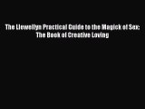 Read The Llewellyn Practical Guide to the Magick of Sex: The Book of Creative Loving Ebook