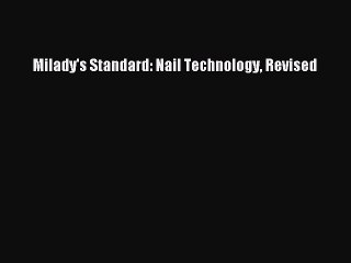 Read Milady's Standard: Nail Technology Revised Ebook Free