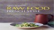 Read Raw Food French Style  115 fresh recipes from the new generation of french chefs Ebook pdf