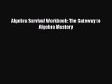 Download Algebra Survival Workbook: The Gateway to Algebra Mastery PDF Online