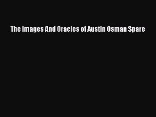 Download The Images And Oracles of Austin Osman Spare PDF Free