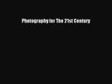 Read Photography for The 21st Century Ebook Free