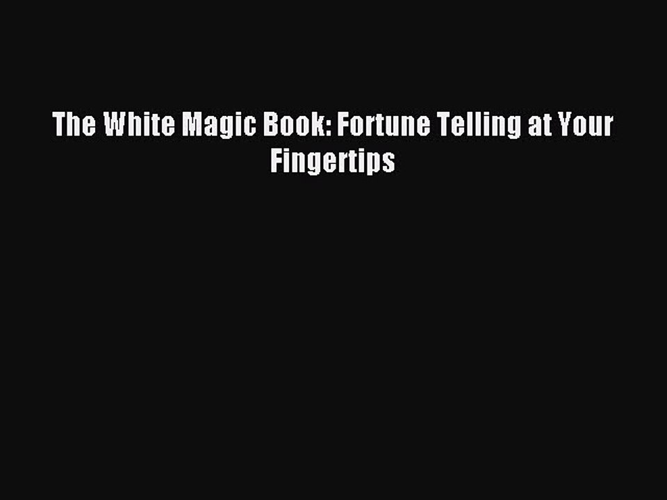Download The White Magic Book: Fortune Telling at Your Fingertips Ebook Free