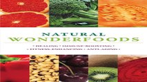 Read Natural Wonderfoods  100 Amazing Foods for Healing  Immune Boosting  Fitness Enhancing  Anti