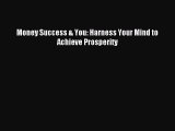 Read Money Success & You: Harness Your Mind to Achieve Prosperity Ebook Free