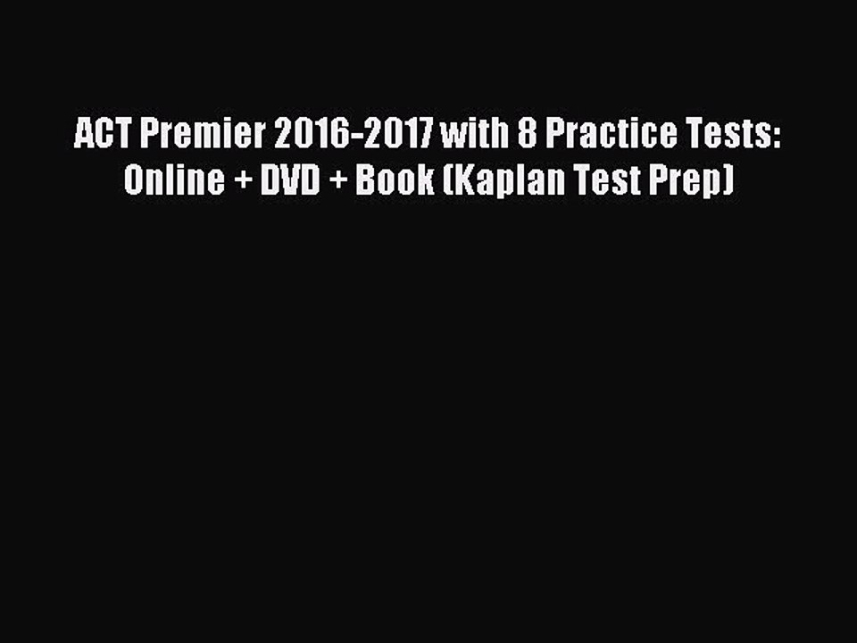 Read ACT Premier 2016-2017 with 8 Practice Tests: Online + DVD + Book (Kaplan Test Prep) Ebook