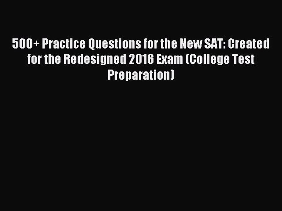 Download 500+ Practice Questions for the New SAT: Created for the Redesigned 2016 Exam (College