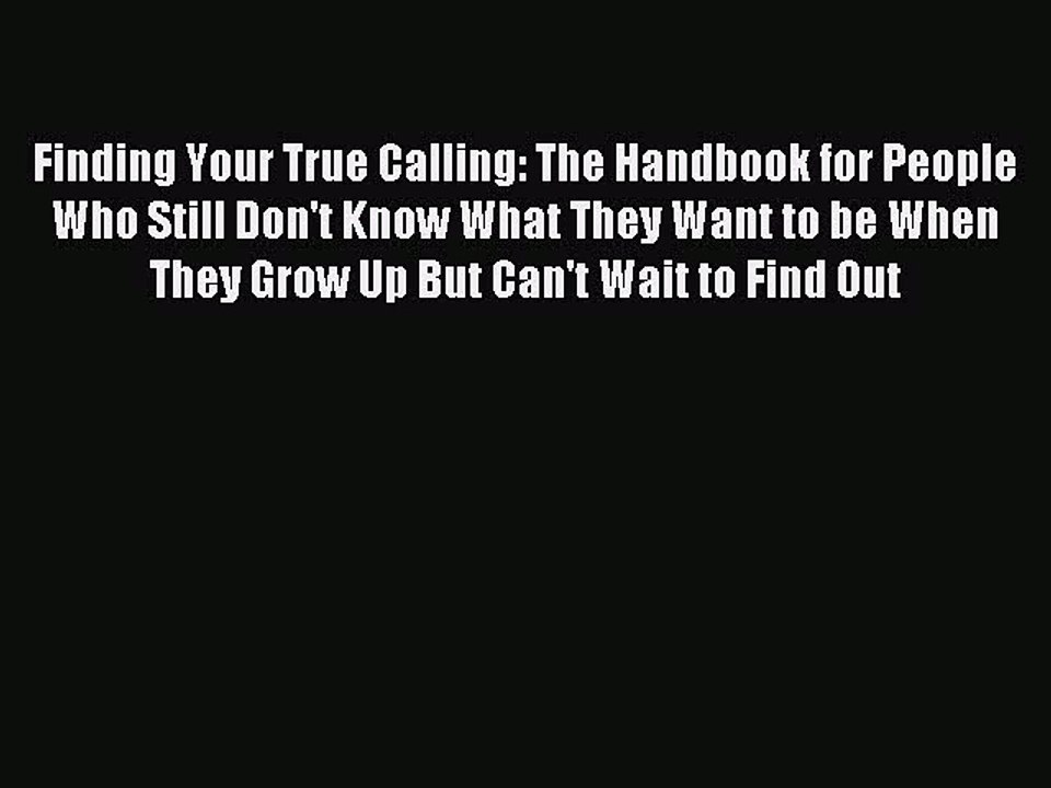 Read Finding Your True Calling: The Handbook for People Who Still Don't Know What They Want