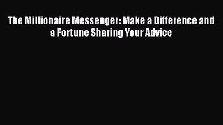 [PDF] The Millionaire Messenger: Make a Difference and a Fortune Sharing Your Advice [Download]