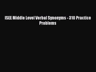 Read ISEE Middle Level Verbal Synonyms - 310 Practice Problems Ebook Free