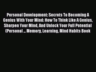 Read Personal Development: Secrets To Becoming A Genius With Your Mind: How To Think Like A