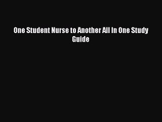 Read One Student Nurse to Another All In One Study Guide Ebook Free