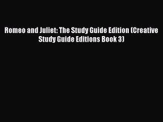 Read Romeo and Juliet: The Study Guide Edition (Creative Study Guide Editions Book 3) Ebook