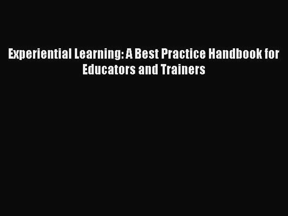 Read Experiential Learning: A Best Practice Handbook for Educators and Trainers Ebook Free