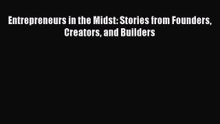 [PDF] Entrepreneurs in the Midst: Stories from Founders Creators and Builders [Read] Online