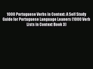 Read 1000 Portuguese Verbs in Context: A Self Study Guide for Portuguese Language Leaners (1000