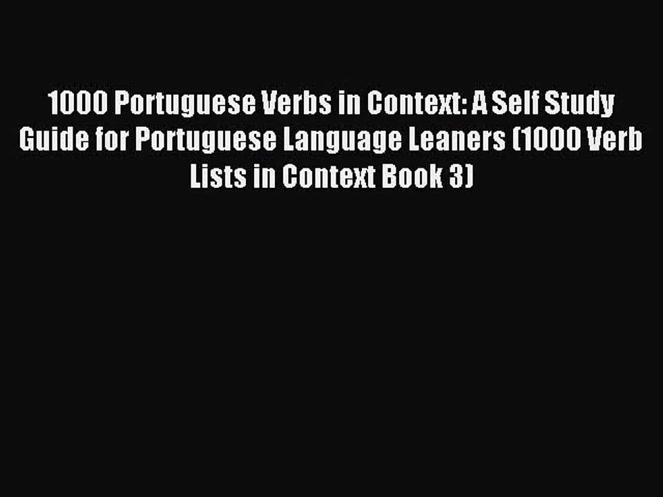 Read 1000 Portuguese Verbs in Context: A Self Study Guide for Portuguese Language Leaners (1000