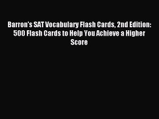 Read Barron's SAT Vocabulary Flash Cards 2nd Edition: 500 Flash Cards to Help You Achieve a