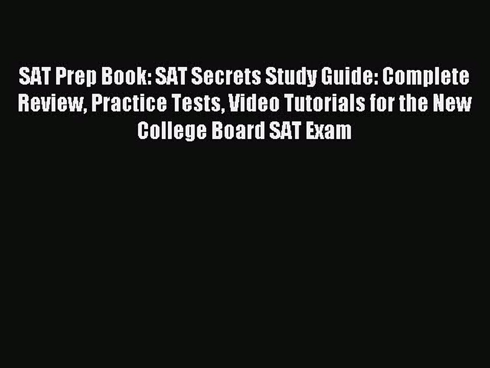 Read SAT Prep Book: SAT Secrets Study Guide: Complete Review Practice Tests Video Tutorials