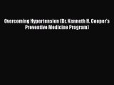 Read Overcoming Hypertension (Dr. Kenneth H. Cooper's Preventive Medicine Program) Ebook Free