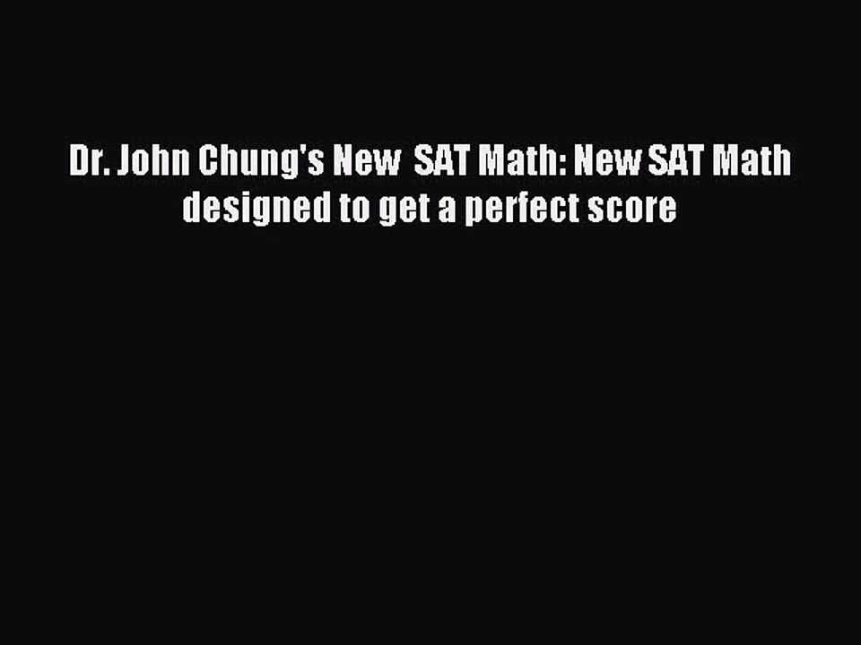 Download Dr. John Chung's New  SAT Math: New SAT Math designed to get a perfect score Ebook