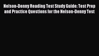 Read Nelson-Denny Reading Test Study Guide: Test Prep and Practice Questions for the Nelson-Denny