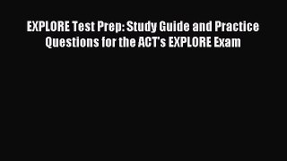 Read EXPLORE Test Prep: Study Guide and Practice Questions for the ACT's EXPLORE Exam PDF Online