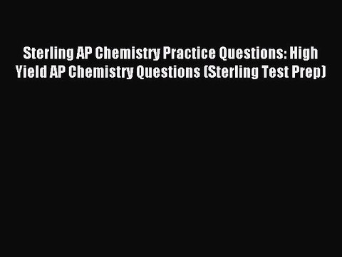 Read Sterling AP Chemistry Practice Questions: High Yield AP Chemistry Questions (Sterling