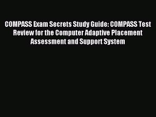 Read COMPASS Exam Secrets Study Guide: COMPASS Test Review for the Computer Adaptive Placement