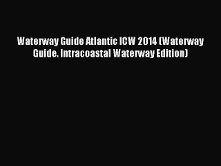 Read Waterway Guide Atlantic ICW 2014 (Waterway Guide. Intracoastal Waterway Edition) PDF Online