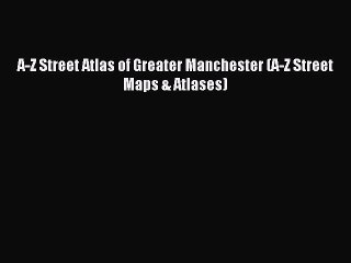 Read A-Z Street Atlas of Greater Manchester (A-Z Street Maps & Atlases) PDF Free