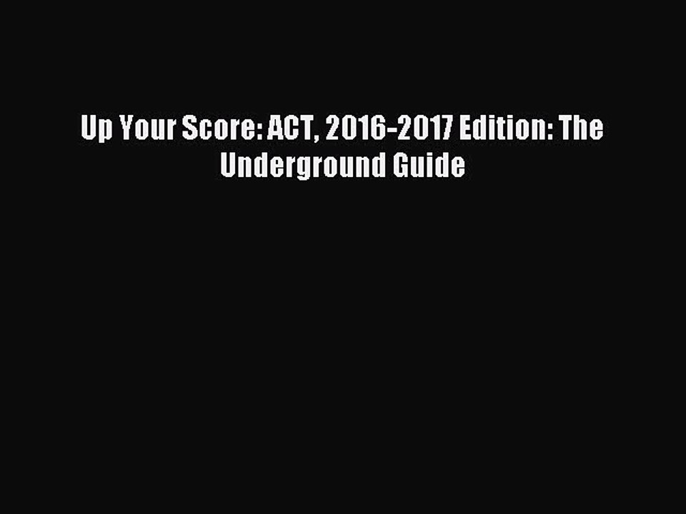 Read Up Your Score: ACT 2016-2017 Edition: The Underground Guide Ebook Free