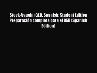 Read Steck-Vaughn GED Spanish: Student Edition Preparación completa para el GED (Spanish Edition)