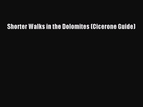 Download Shorter Walks in the Dolomites (Cicerone Guide) Free Books