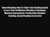 Read Speed Reading: How To Triple Your Reading Speed In Less Than 30 Minutes (Reading Techniques