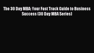 Download The 30 Day MBA: Your Fast Track Guide to Business Success (30 Day MBA Series) PDF