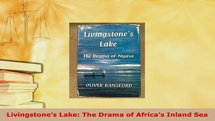 PDF  Livingstones Lake The Drama of Africas Inland Sea PDF Full Ebook