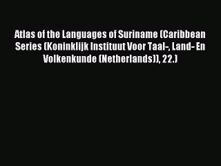 Read Atlas of the Languages of Suriname (Caribbean Series (Koninklijk Instituut Voor Taal-