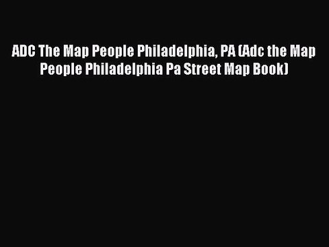 Download ADC The Map People Philadelphia PA (Adc the Map People Philadelphia Pa Street Map